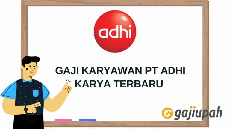 Berapa Gaji Karyawan Pt Adhi Karya Terbaru