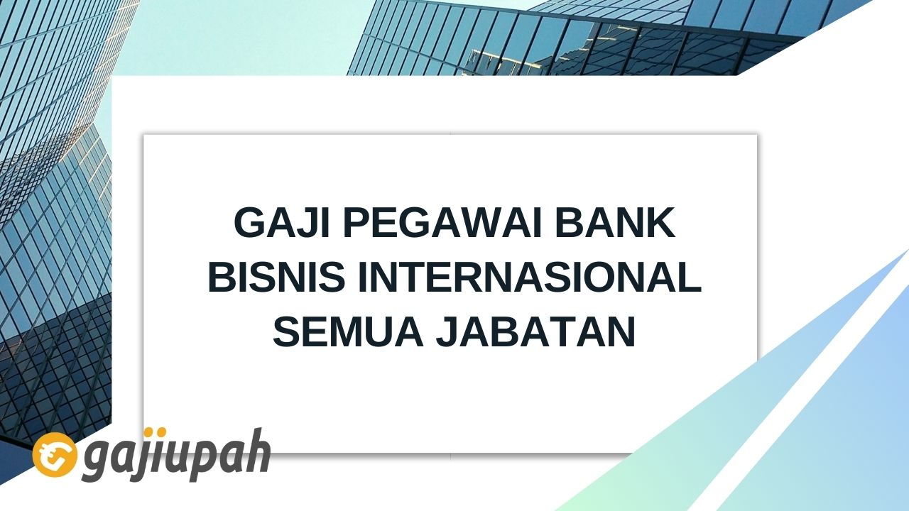 Gaji Pegawai Bank Bisnis Internasional