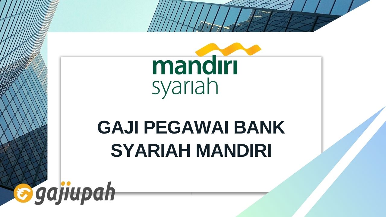 Gaji Pegawai Bank Syariah Mandiri