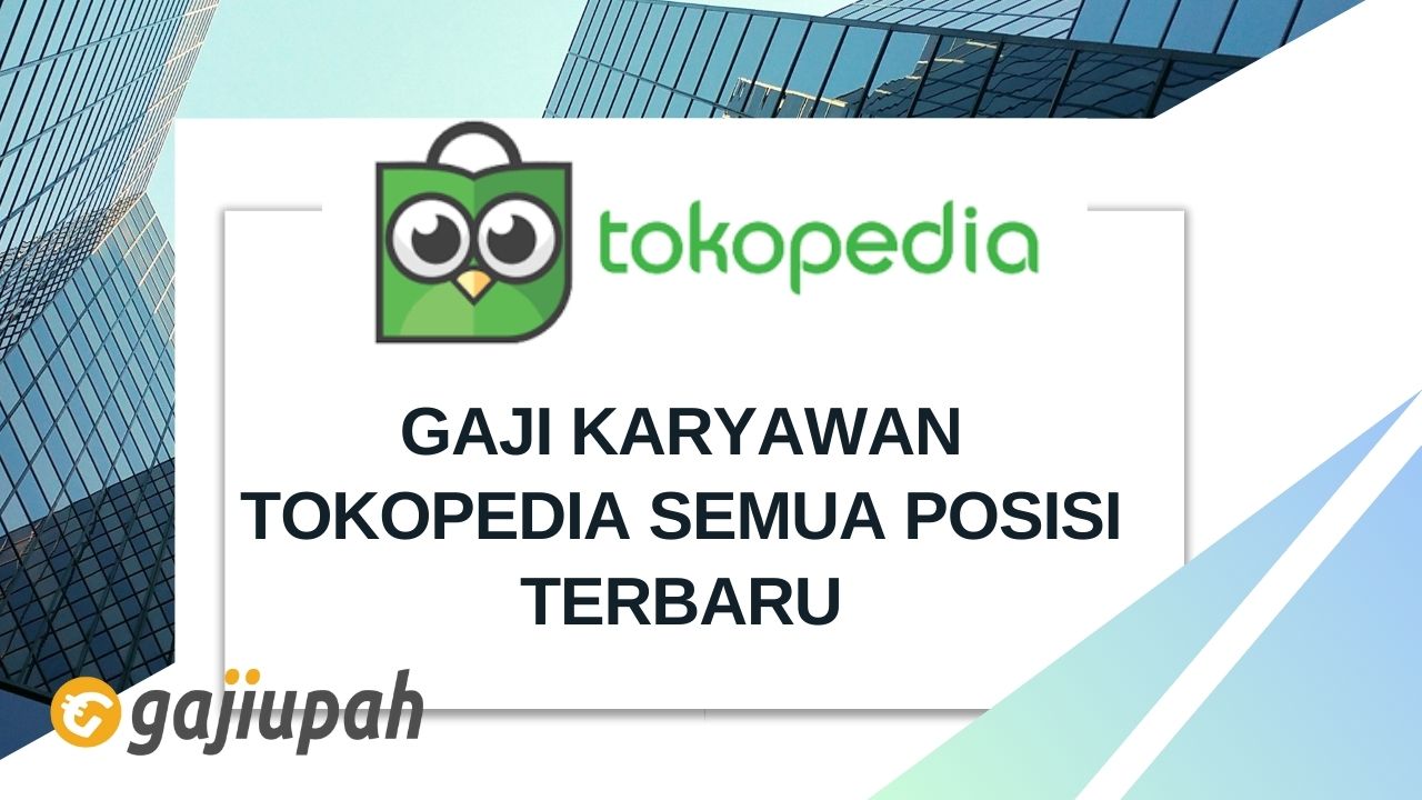 Gaji Karyawan Tokopedia Semua Posisi