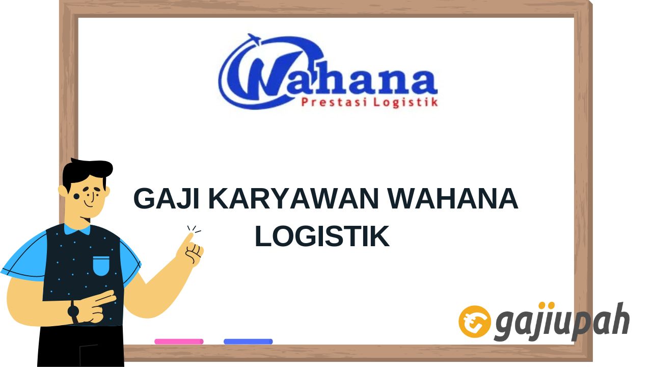 Gaji Karyawan Wahana Logistik