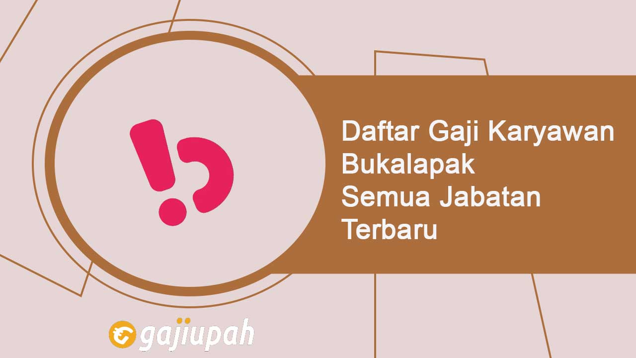 Gaji Karyawan Bukalapak Semua Jabatan Terbaru