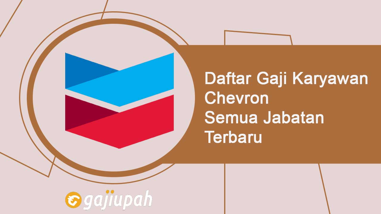 Gaji Karyawan Chevron Semua Jabatan Terbaru