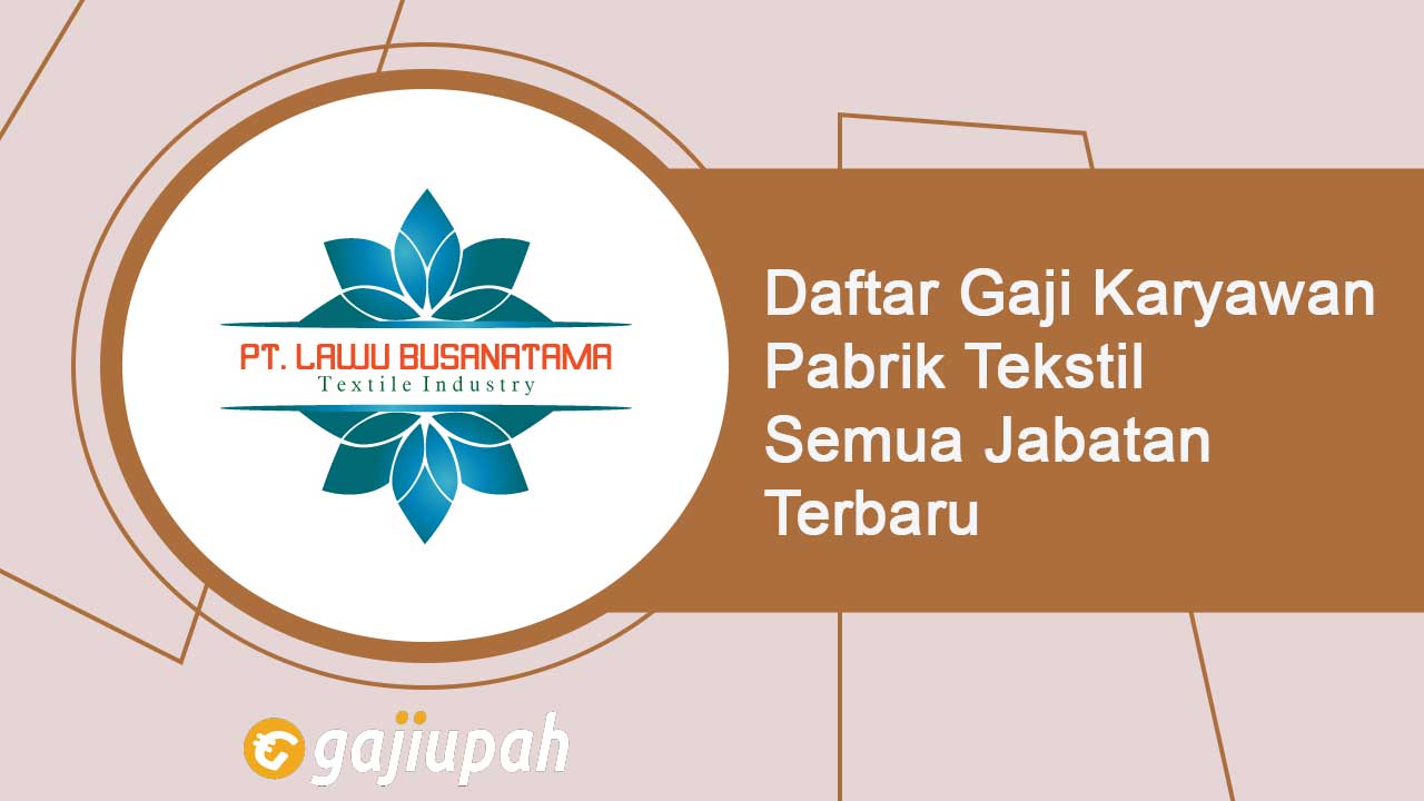 Gaji Karyawan Pabrik Tekstil Semua Jabatan Terbaru