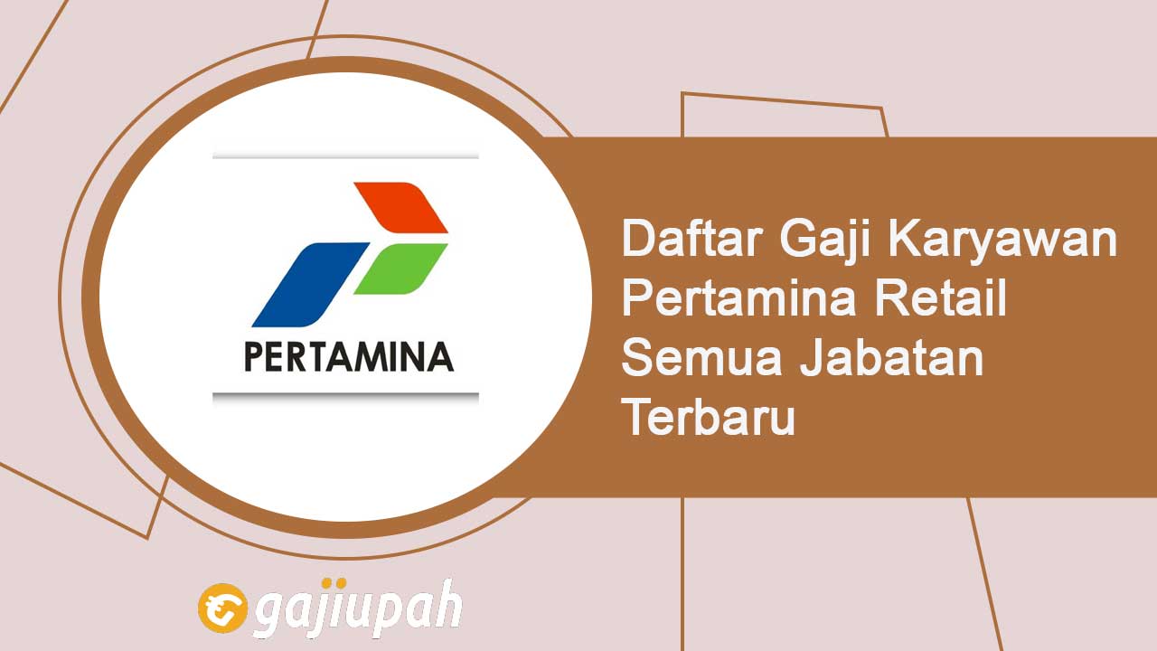 Gaji Karyawan Pertamina Retail Semua Jabatan Terbaru