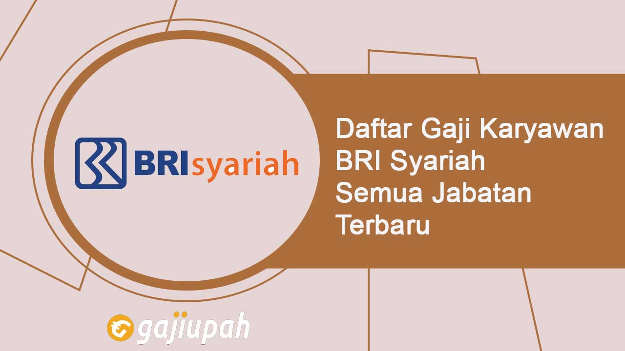 Gaji Pegawai Bank BRI Syariah Semua Jabatan