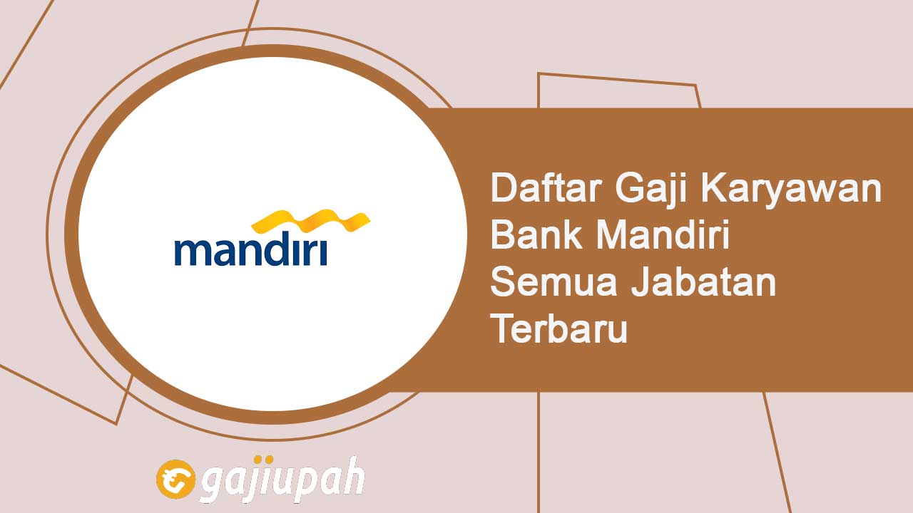 Gaji Pegawai Bank Mandiri Semua Jabatan