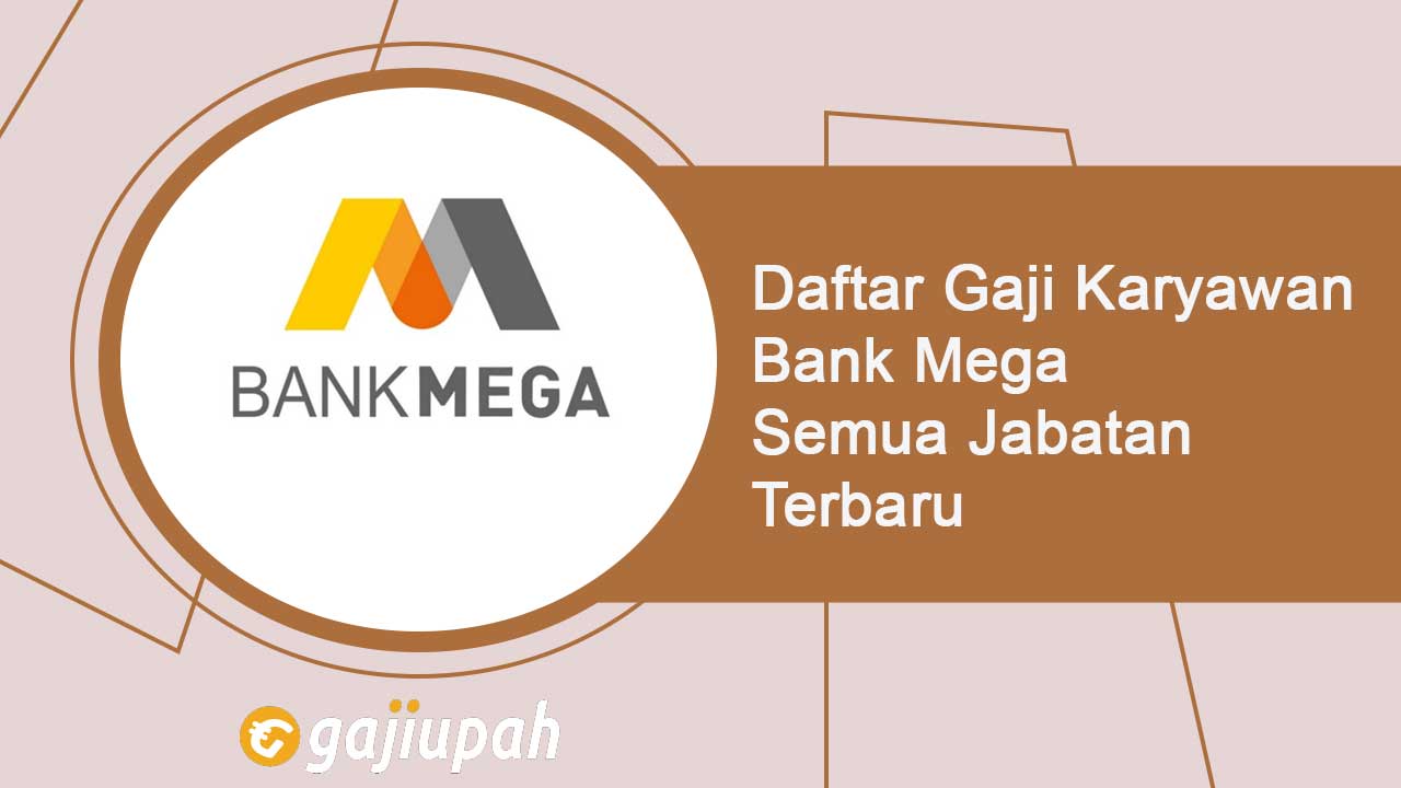 Gaji Pegawai Bank Mega Semua Jabatan