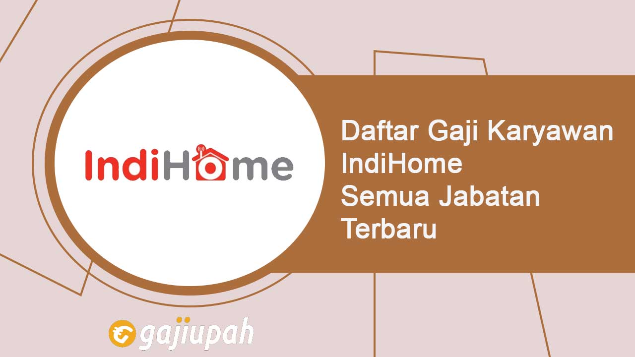 Gaji Pegawai Indihome Semua Jabatan Terbaru