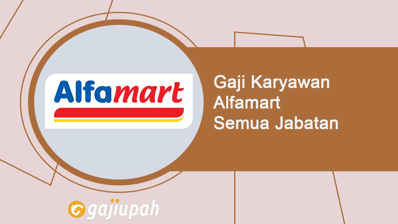 Gaji Karyawan Alfamart Semua Jabatan