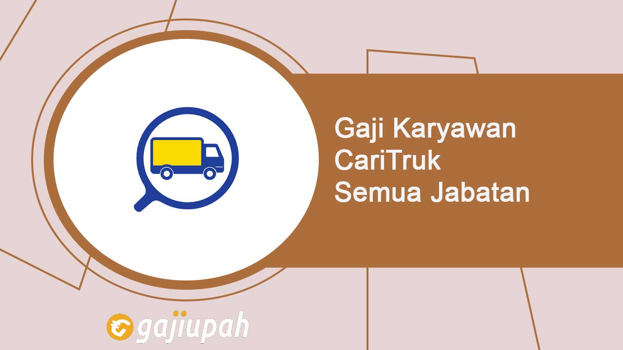 Gaji Karyawan CariTruk Semua Jabatan Terbaru