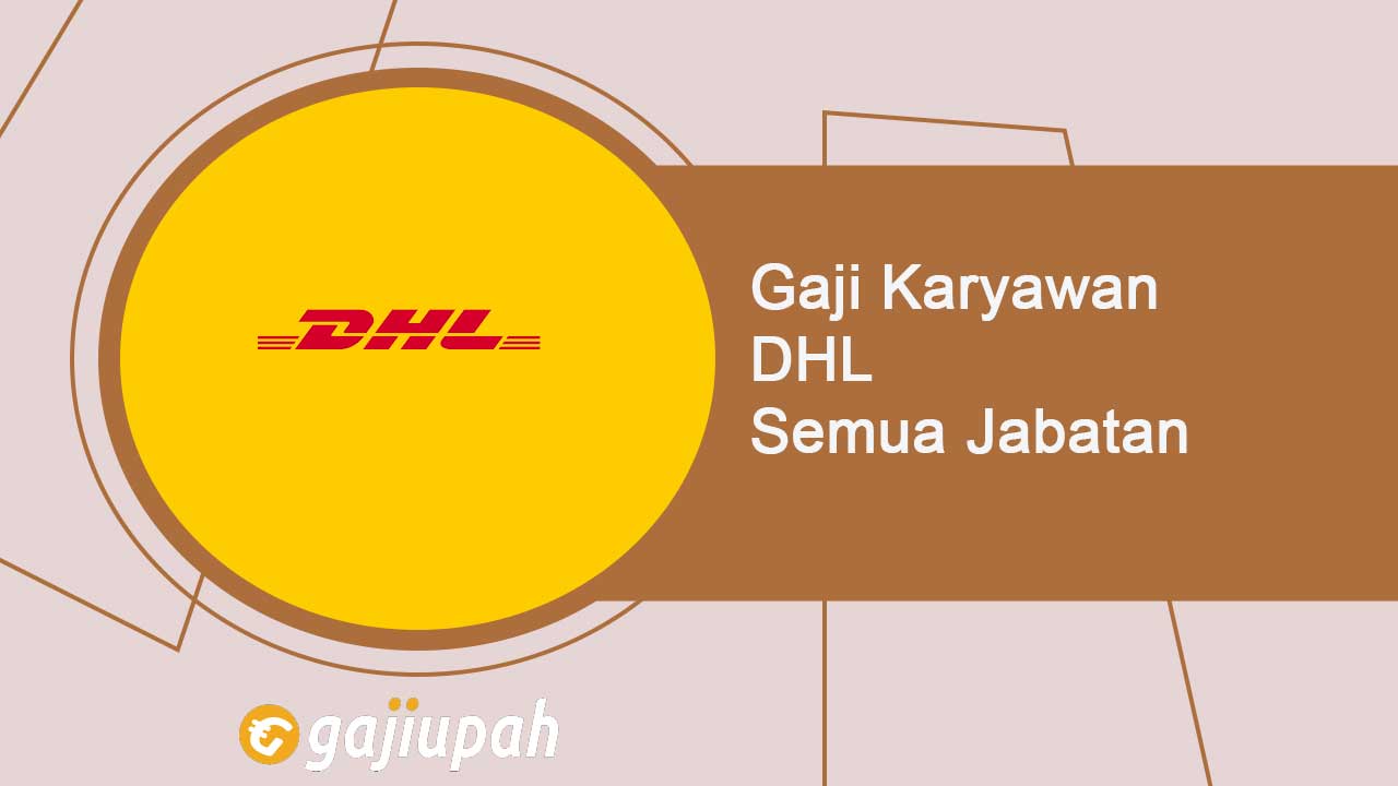 Gaji Karyawan DHL Semua Jabatan Terbaru