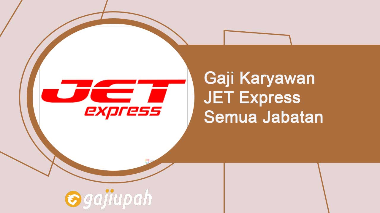 Gaji Karyawan JET Express Semua Jabatan Terbaru