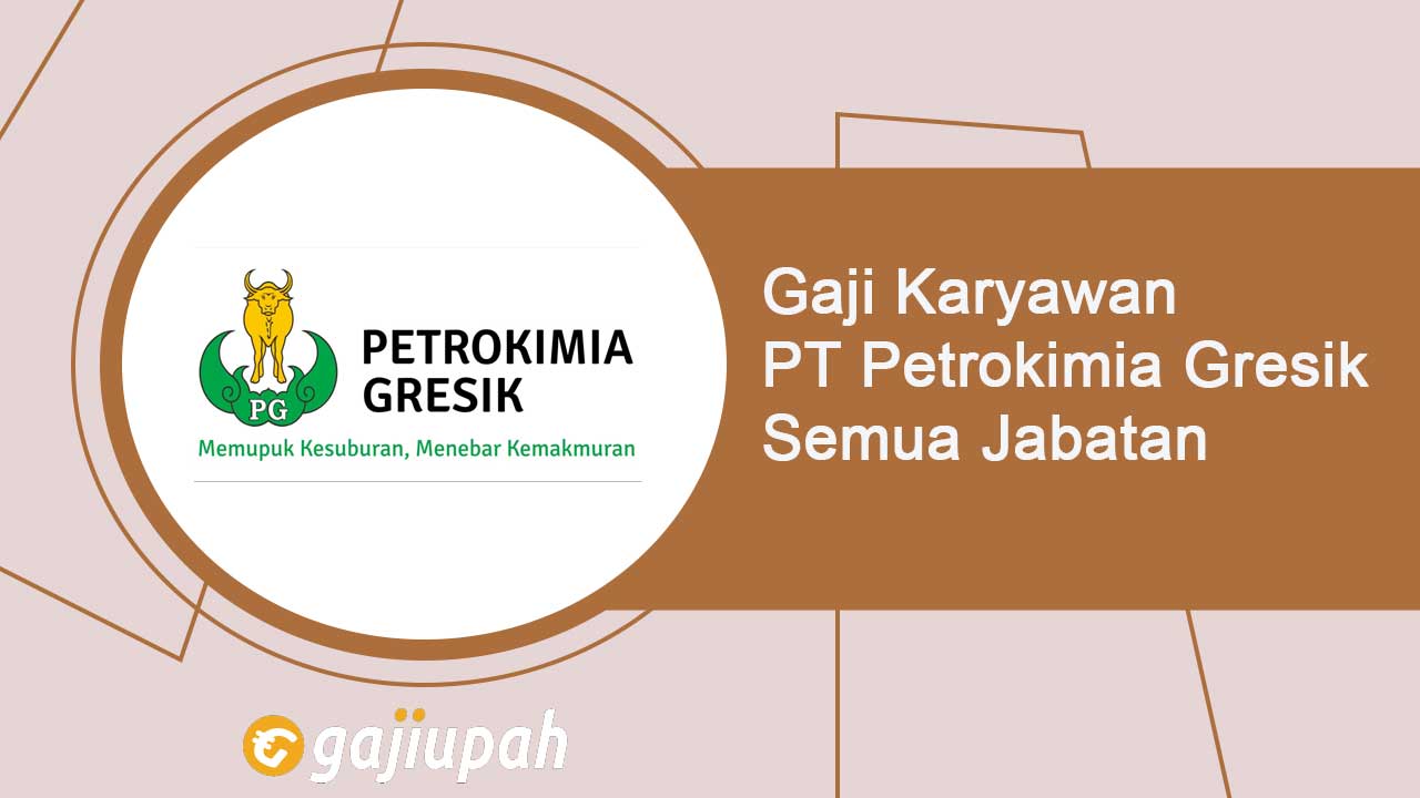 Gaji Karyawan PT Petrokimia Gresik Semua Jabatan Terbaru