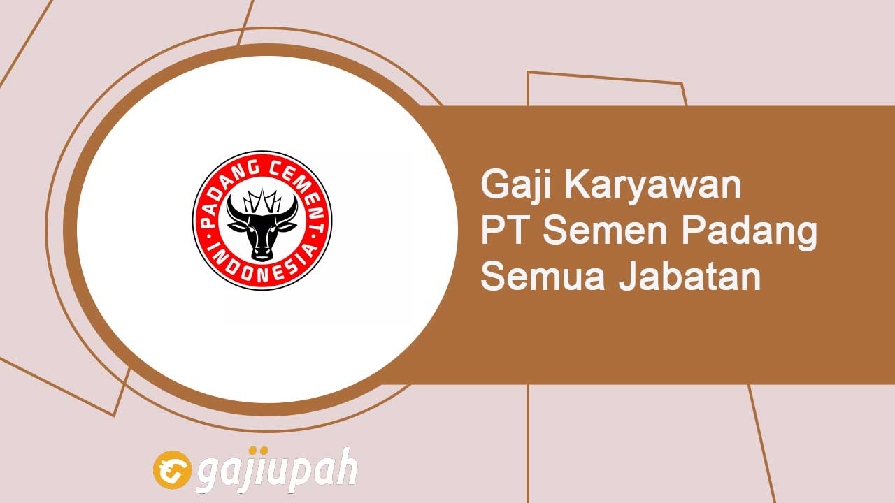 Gaji Karyawan PT Semen Padang Semua Jabatan Terbaru