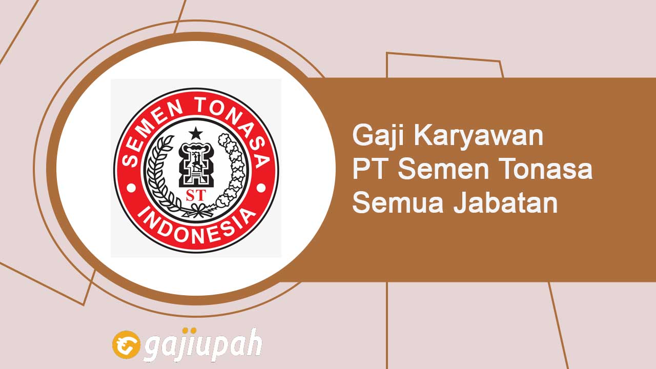 Gaji Karyawan PT Semen Tonasa Semua Jabatan Terbaru