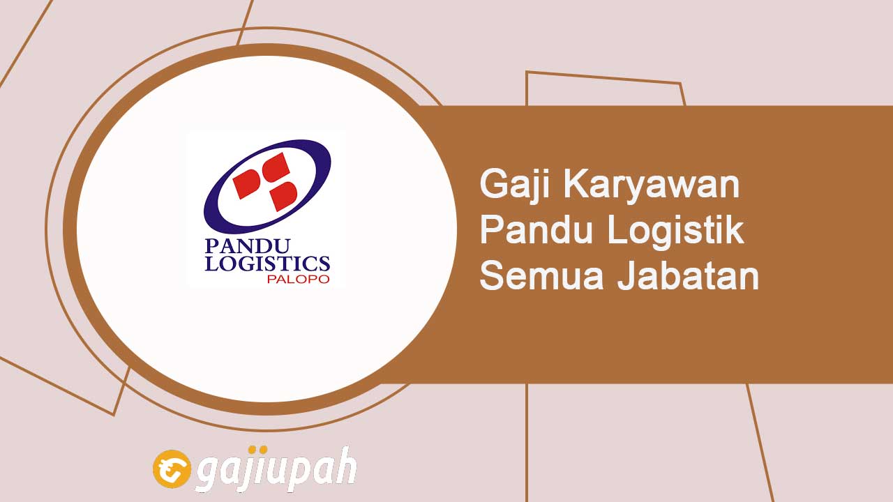 Gaji Karyawan Pandu Logistics Semua Jabatan Terbaru