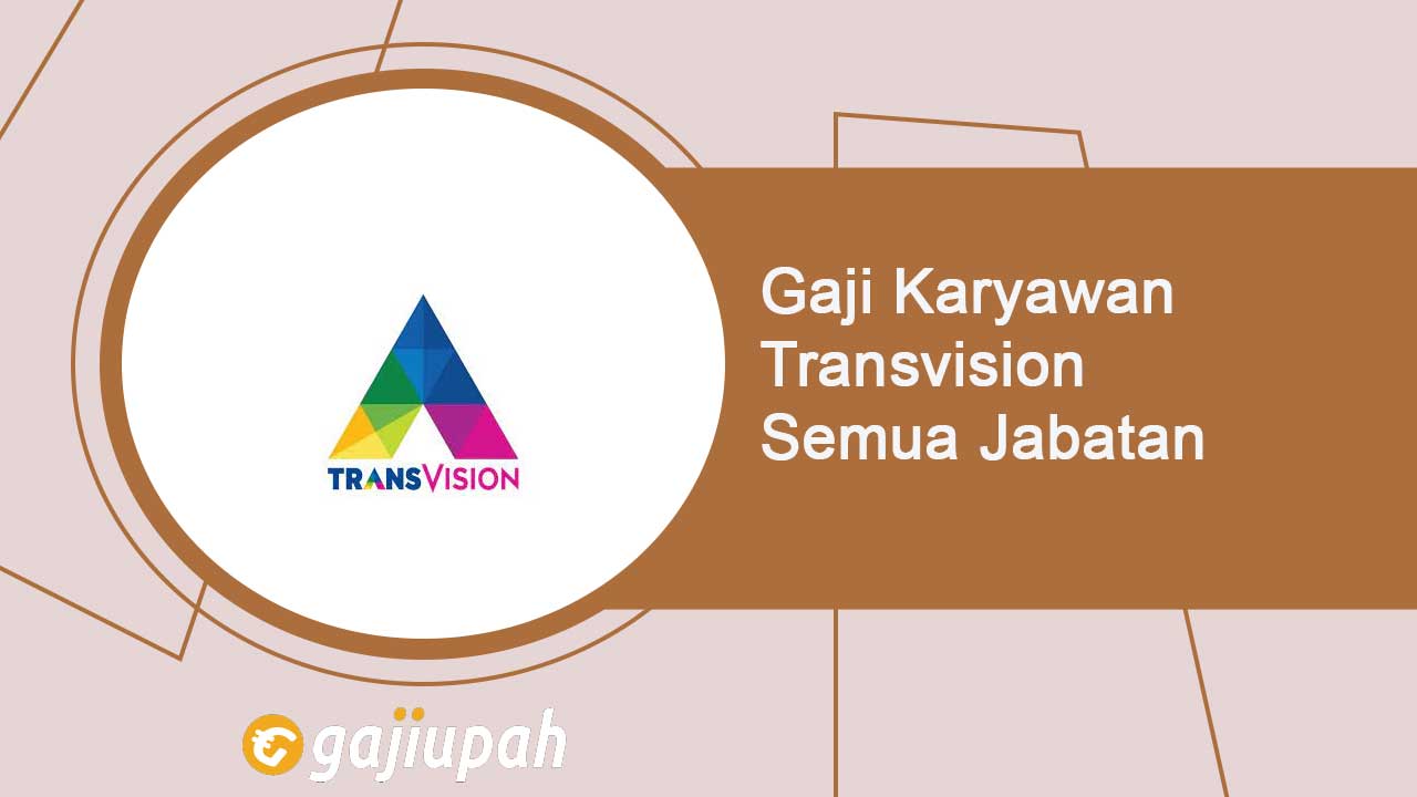 Gaji Karyawan Transvision Semua Jabatan Terbaru