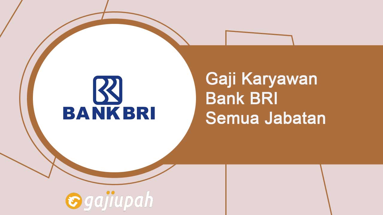 Gaji Pegawai Bank Bri Semua Jabatan Terbaru