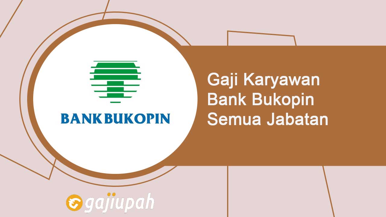 Gaji Pegawai Bank Bukopin Semua Jabatan Terbaru