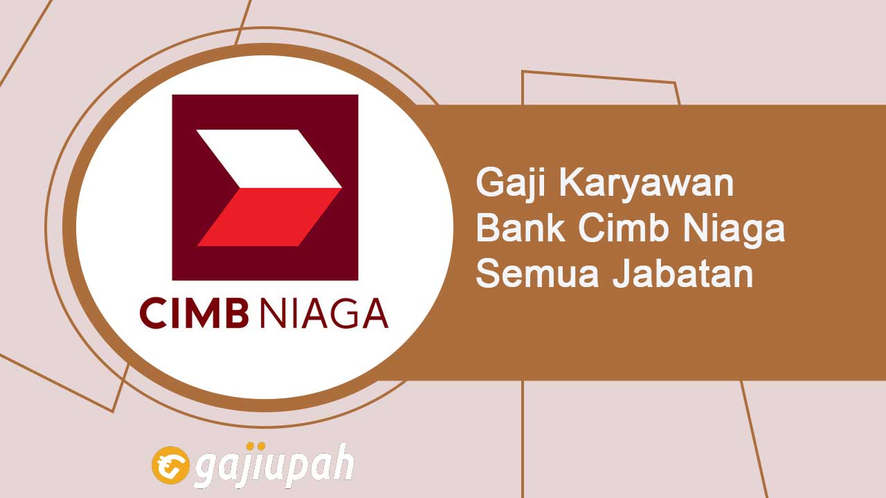 Gaji Pegawai Bank Cimb Niaga Semua Jabatan Terbaru