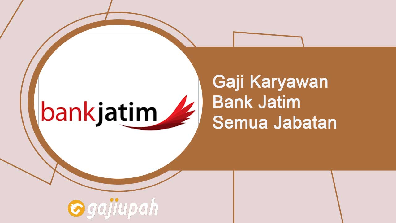 Gaji Pegawai Bank Jatim Semua Jabatan Terbaru