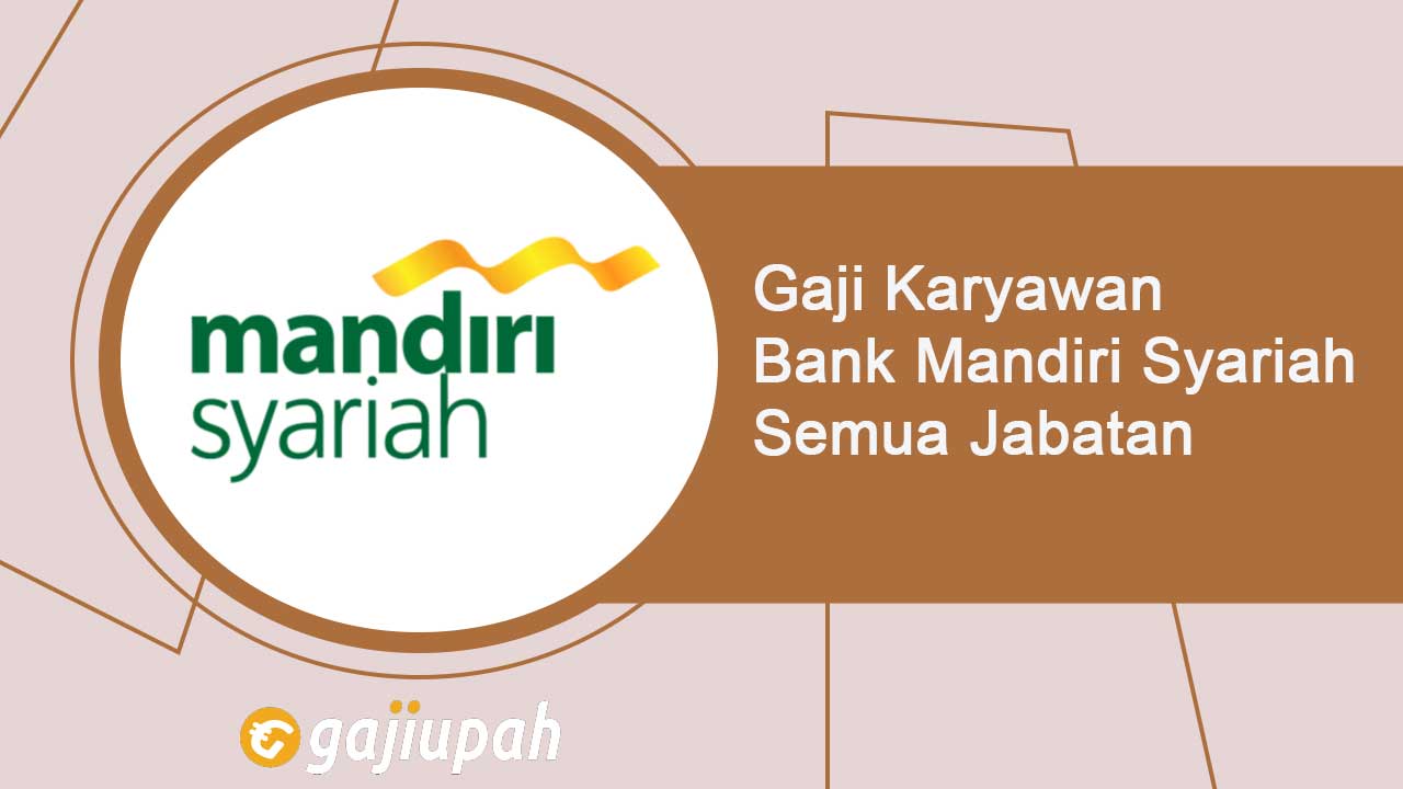 Gaji Pegawai Bank Mandiri Syariah Semua Jabatan Terbaru