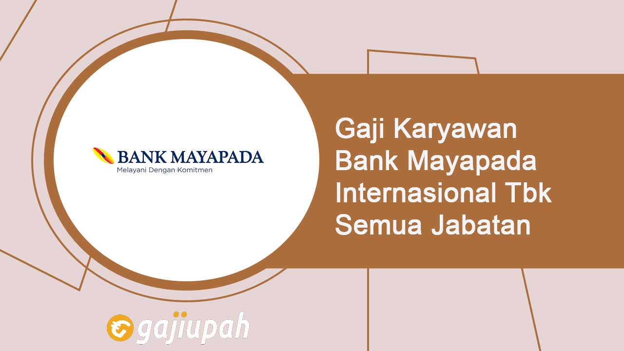 Gaji Pegawai Bank Mayapada Internasional Tbk (MAYA) Semua Jabatan Terbaru