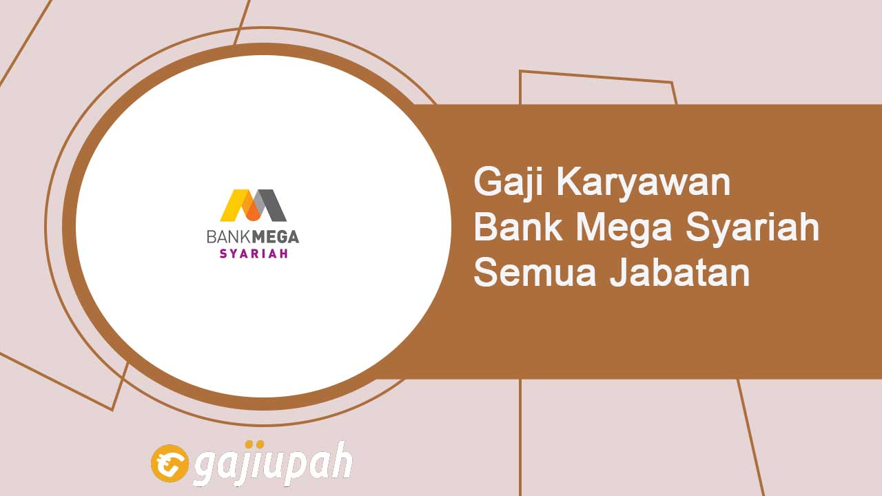 Gaji Pegawai Bank Mega Syariah Semua Jabatan Terbaru