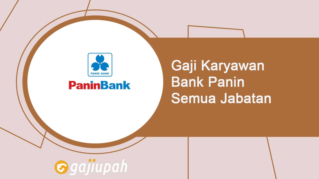 Gaji Pegawai Bank Panin Semua Jabatan Terbaru