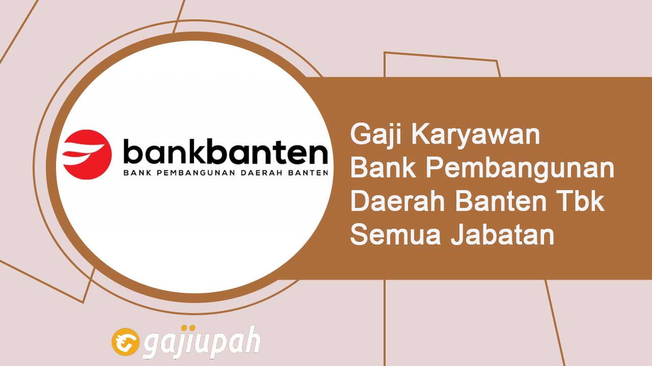 Gaji Pegawai Bank Pembangunan Daerah Banten Tbk (BEKS) Semua Jabatan Terbaru