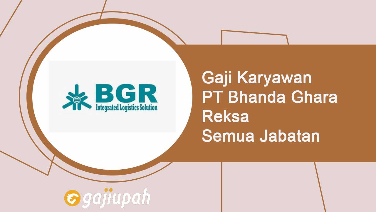 Gaji Karyawan PT Bhanda Ghara Reksa (Persero) Semua Jabatan Terbaru