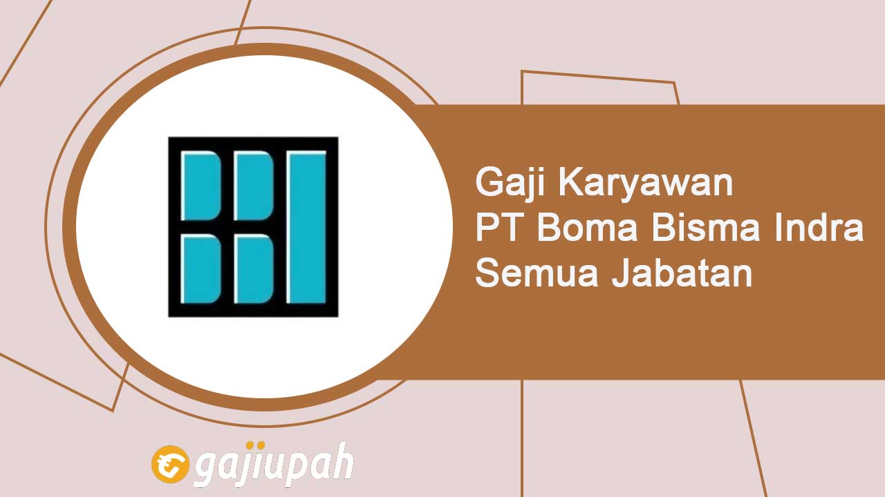 Gaji Karyawan PT Boma Bisma Indra (Persero) Semua Jabatan Terbaru