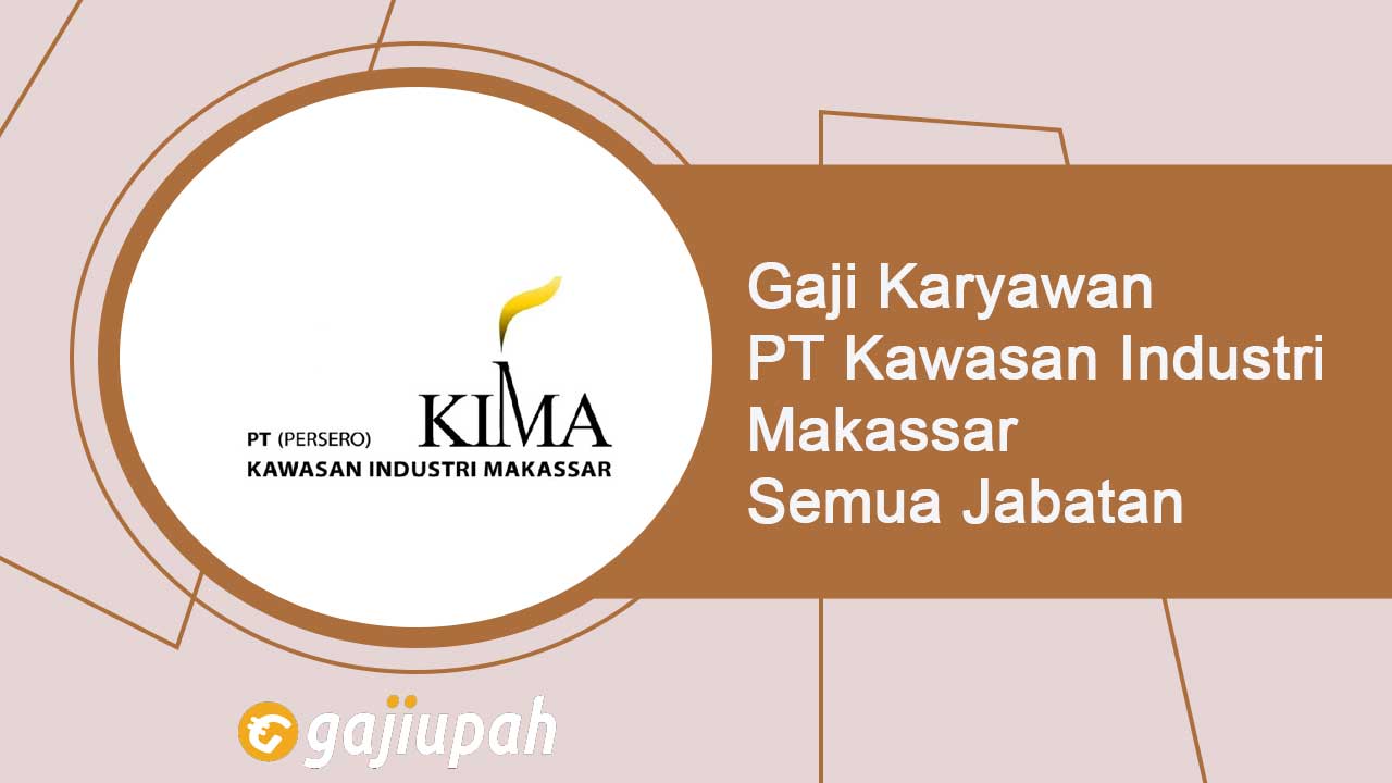 Gaji Karyawan PT Kawasan Industri Makassar (Persero) Semua Jabatan Terbaru