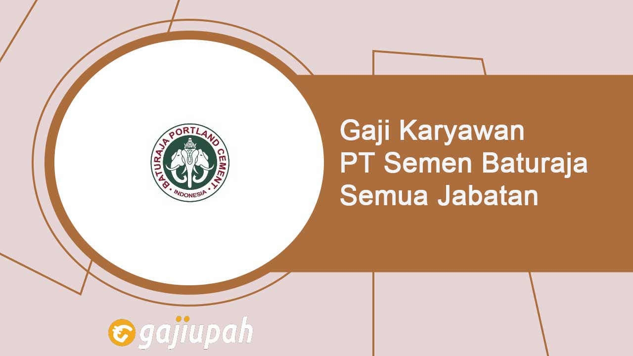 Gaji Karyawan PT Semen Baturaja (Persero) Semua Jabatan Terbaru