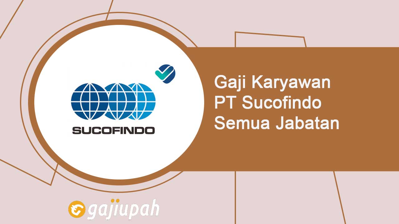 Gaji Karyawan PT Sucofindo (Persero) Semua Jabatan Terbaru