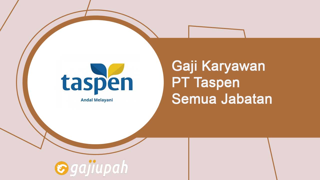 Gaji Karyawan PT Taspen (Persero) Semua Jabatan Terbaru