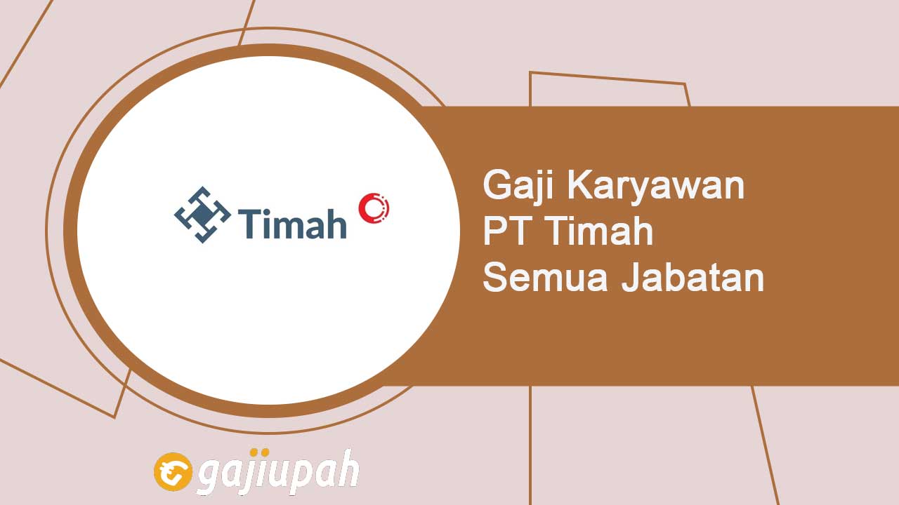 Gaji Karyawan PT Timah (Persero) Tbk Semua Jabatan Terbaru