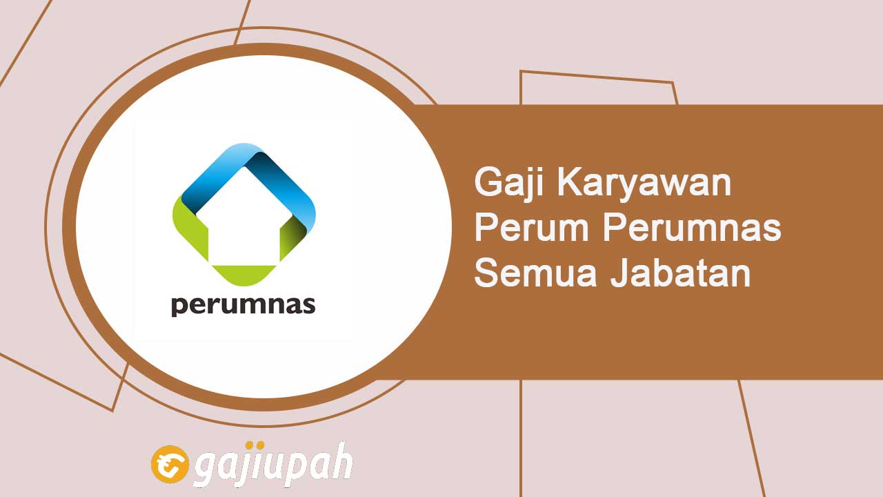 Gaji Karyawan Perum Perumnas Semua Jabatan Terbaru