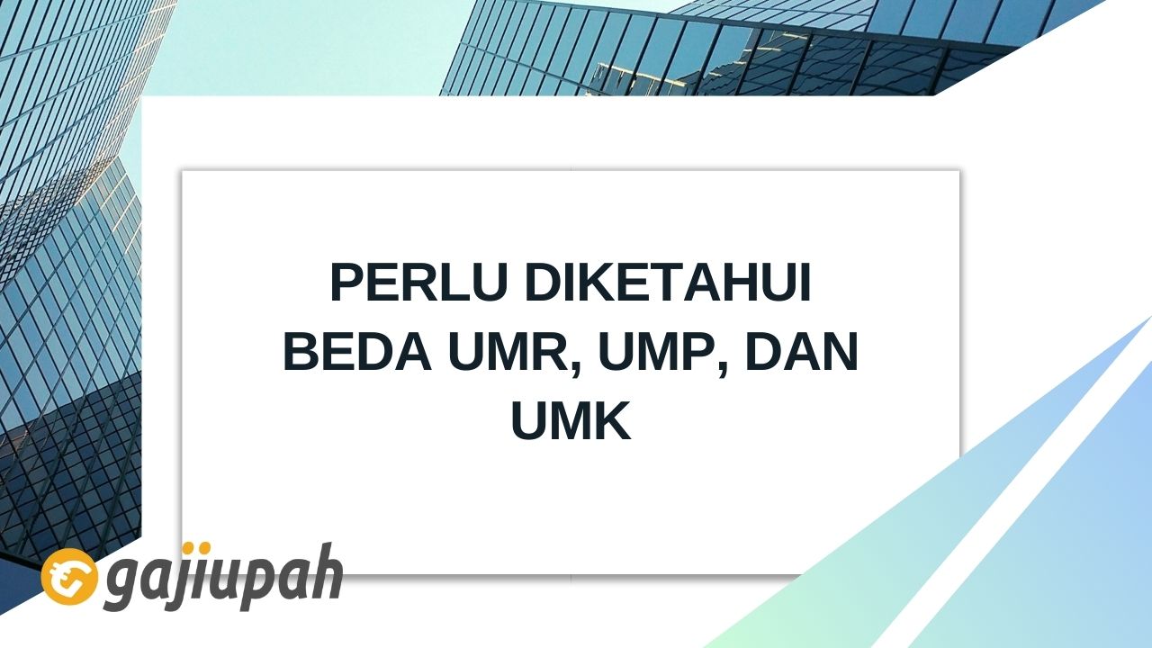 Perlu Diketahui Beda UMR, UMP, dan UMK