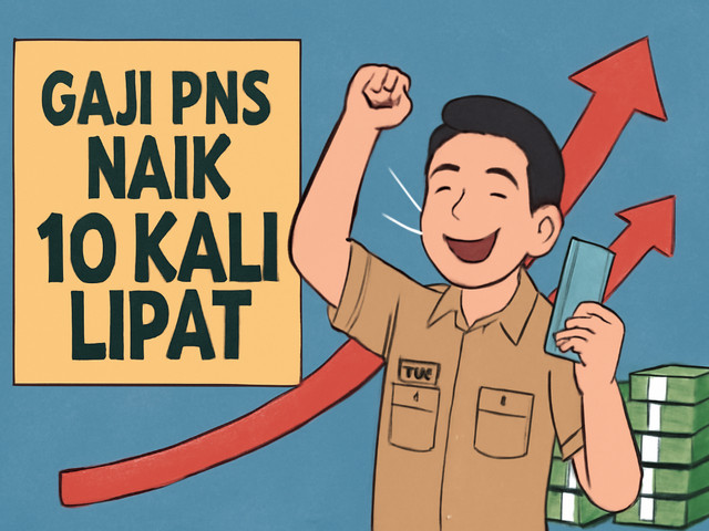 Gaji PNS Naik 10 Kali Lipat